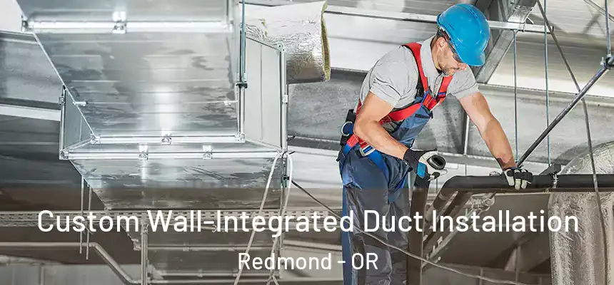  Custom Wall-Integrated Duct Installation Redmond - OR
