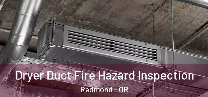 Dryer Duct Fire Hazard Inspection Redmond - OR