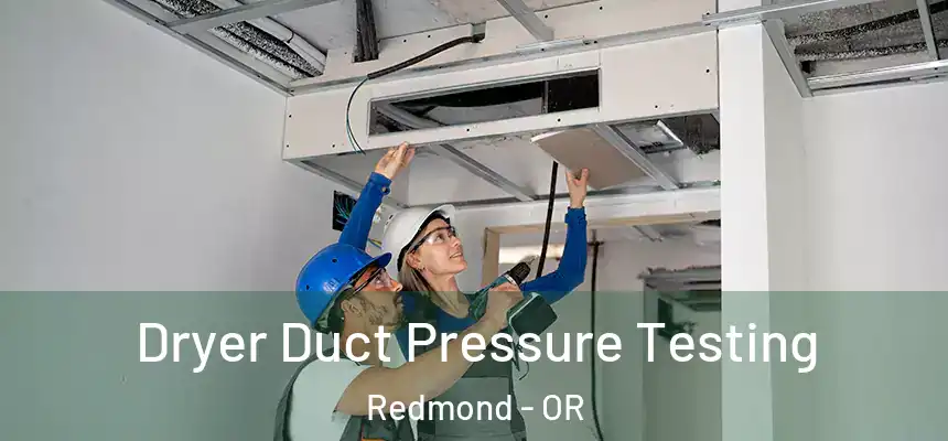  Dryer Duct Pressure Testing Redmond - OR