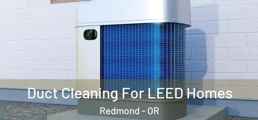  Duct Cleaning For LEED Homes Redmond - OR