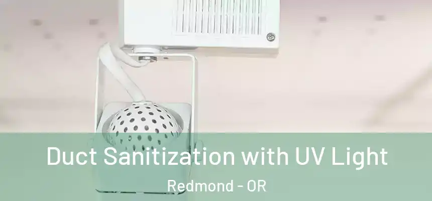  Duct Sanitization with UV Light Redmond - OR