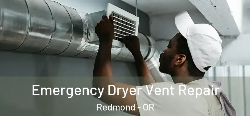  Emergency Dryer Vent Repair Redmond - OR