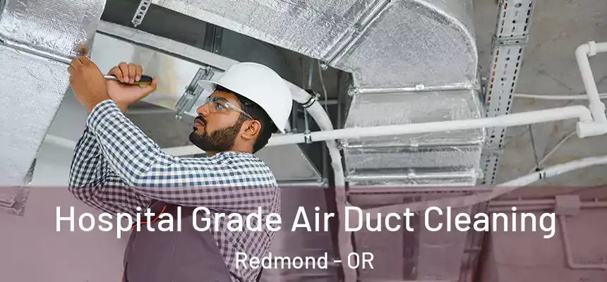 Hospital Grade Air Duct Cleaning Redmond - OR