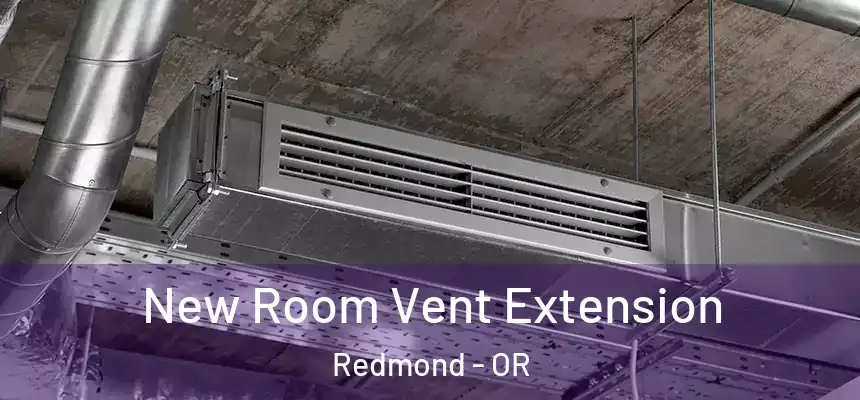 New Room Vent Extension Redmond - OR