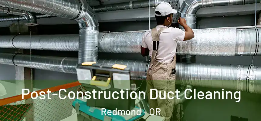  Post-Construction Duct Cleaning Redmond - OR