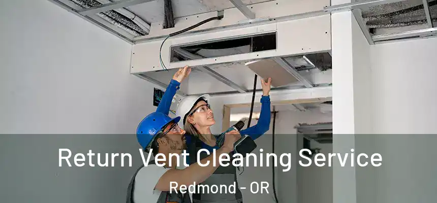 Return Vent Cleaning Service Redmond - OR