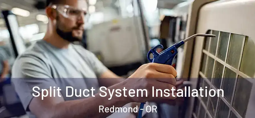  Split Duct System Installation Redmond - OR