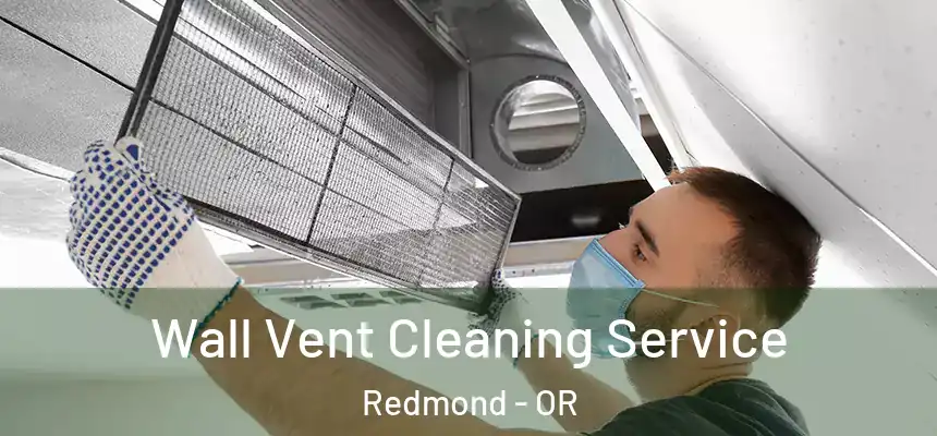 Wall Vent Cleaning Service Redmond - OR